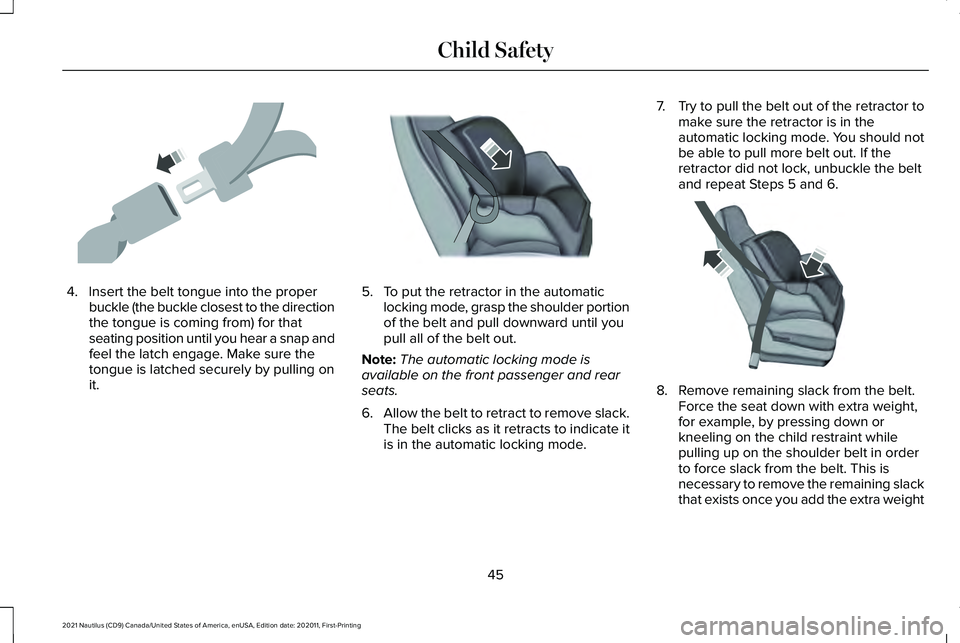 LINCOLN NAUTILUS 2021  Owners Manual 4. Insert the belt tongue into the proper
buckle (the buckle closest to the direction
the tongue is coming from) for that
seating position until you hear a snap and
feel the latch engage. Make sure th