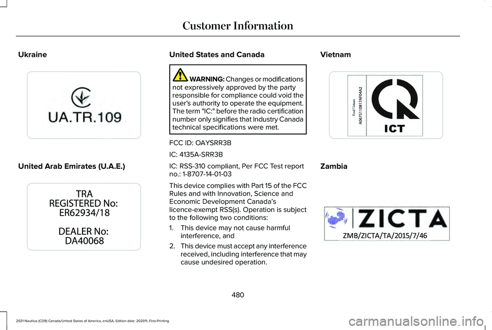 LINCOLN NAUTILUS 2021 Owners Manual Ukraine
United Arab Emirates (U.A.E.) United States and Canada
WARNING: Changes or modifications
not expressively approved by the party
responsible for compliance could void the
user's authority t LINCOLN NAUTILUS 2021 Owners Manual Ukraine
United Arab Emirates (U.A.E.) United States and Canada
WARNING: Changes or modifications
not expressively approved by the party
responsible for compliance could void the
user's authority t