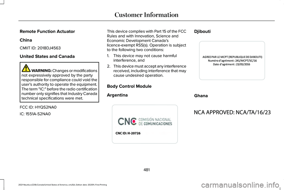 LINCOLN NAUTILUS 2021 Owners Manual Remote Function Actuator
China
CMIIT ID: 2018DJ4563
United States and Canada
WARNING: Changes or modifications
not expressively approved by the party
responsible for compliance could void the
user' LINCOLN NAUTILUS 2021 Owners Manual Remote Function Actuator
China
CMIIT ID: 2018DJ4563
United States and Canada
WARNING: Changes or modifications
not expressively approved by the party
responsible for compliance could void the
user'