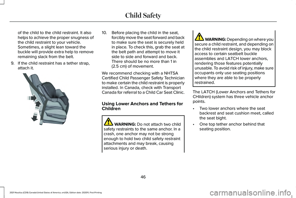 LINCOLN NAUTILUS 2021  Owners Manual of the child to the child restraint. It also
helps to achieve the proper snugness of
the child restraint to your vehicle.
Sometimes, a slight lean toward the
buckle will provide extra help to remove
r