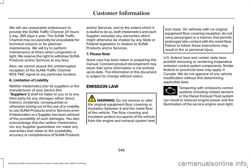 LINCOLN NAUTILUS 2021 Repair Manual We will use reasonable endeavours to
provide the SUNA Traffic Channel 24 hours
a day, 365 days a year. The SUNA Traffic
Channel may occasionally be unavailable for
technical reasons or for planned
mai LINCOLN NAUTILUS 2021 Repair Manual We will use reasonable endeavours to
provide the SUNA Traffic Channel 24 hours
a day, 365 days a year. The SUNA Traffic
Channel may occasionally be unavailable for
technical reasons or for planned
mai