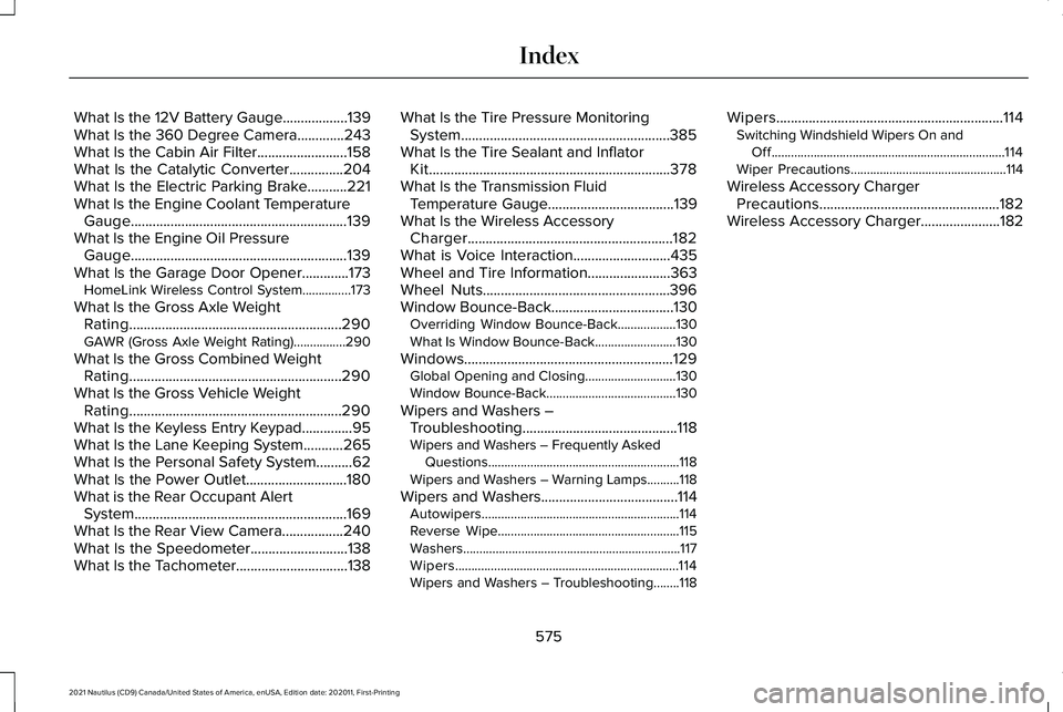 LINCOLN NAUTILUS 2021 Owners Manual What Is the 12V Battery Gauge..................139
What Is the 360 Degree Camera.............243
What Is the Cabin Air Filter.........................158
What Is the Catalytic Converter............... LINCOLN NAUTILUS 2021 Owners Manual What Is the 12V Battery Gauge..................139
What Is the 360 Degree Camera.............243
What Is the Cabin Air Filter.........................158
What Is the Catalytic Converter...............