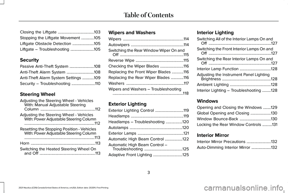 LINCOLN NAUTILUS 2021  Owners Manual Closing the Liftgate
.....................................103
Stopping the Liftgate Movement .............
105
Liftgate Obstacle Detection ......................
105
Liftgate – Troubleshooting .....