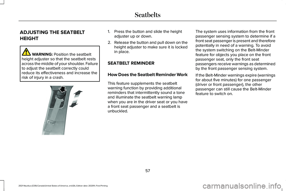 LINCOLN NAUTILUS 2021 Repair Manual ADJUSTING THE SEATBELT
HEIGHT
WARNING: Position the seatbelt
height adjuster so that the seatbelt rests
across the middle of your shoulder. Failure
to adjust the seatbelt correctly could
reduce its ef LINCOLN NAUTILUS 2021 Repair Manual ADJUSTING THE SEATBELT
HEIGHT
WARNING: Position the seatbelt
height adjuster so that the seatbelt rests
across the middle of your shoulder. Failure
to adjust the seatbelt correctly could
reduce its ef