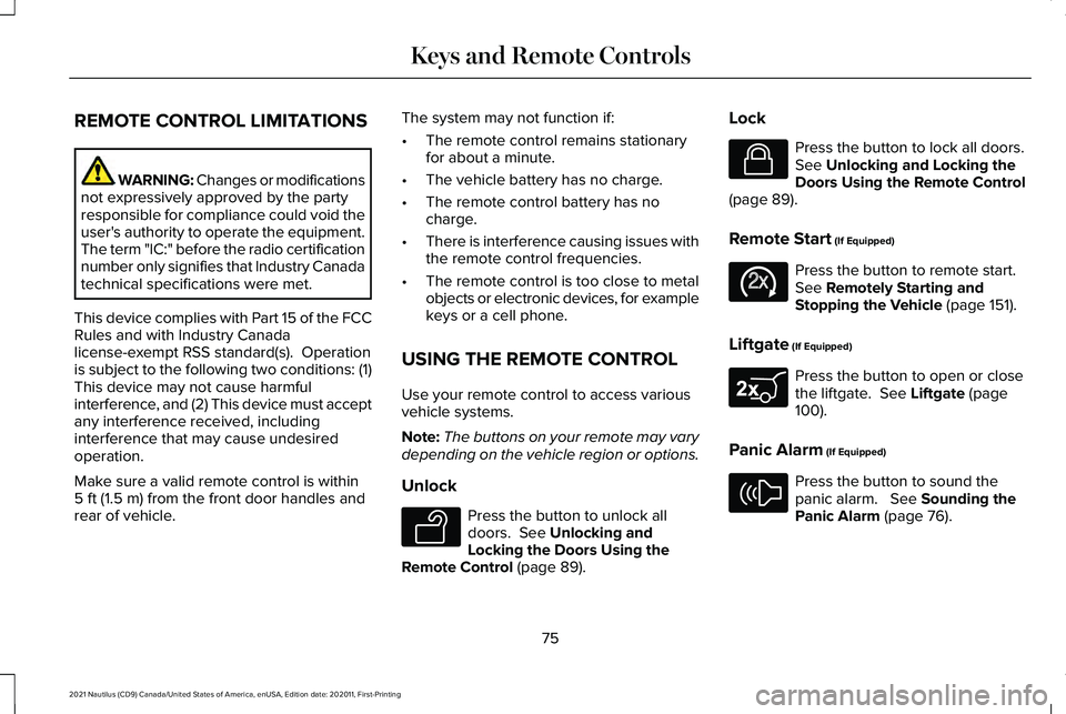 LINCOLN NAUTILUS 2021  Owners Manual REMOTE CONTROL LIMITATIONS
WARNING: Changes or modifications
not expressively approved by the party
responsible for compliance could void the
user's authority to operate the equipment.
The term &#