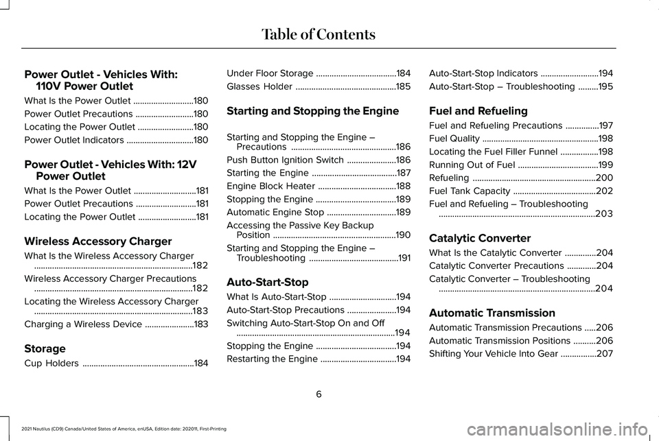 LINCOLN NAUTILUS 2021 Owners Manual Power Outlet - Vehicles With:
110V Power Outlet
What Is the Power Outlet ...........................180
Power Outlet Precautions ..........................
180
Locating the Power Outlet .............. LINCOLN NAUTILUS 2021 Owners Manual Power Outlet - Vehicles With:
110V Power Outlet
What Is the Power Outlet ...........................180
Power Outlet Precautions ..........................
180
Locating the Power Outlet ..............