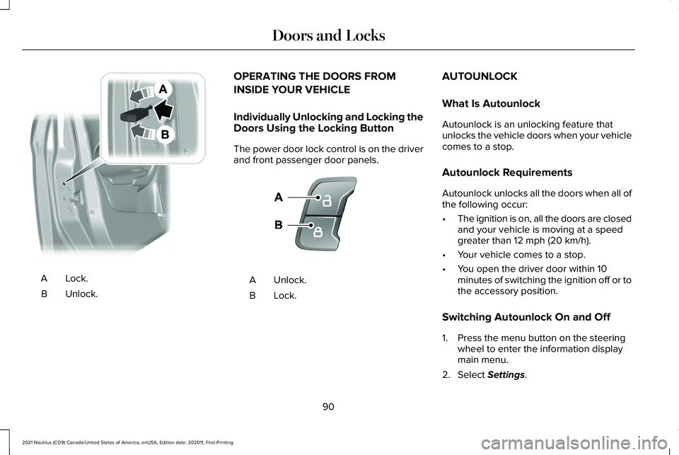 LINCOLN NAUTILUS 2021 Owners Manual Lock.A
Unlock.
B OPERATING THE DOORS FROM
INSIDE YOUR VEHICLE
Individually Unlocking and Locking the
Doors Using the Locking Button
The power door lock control is on the driver
and front passenger doo LINCOLN NAUTILUS 2021 Owners Manual Lock.A
Unlock.
B OPERATING THE DOORS FROM
INSIDE YOUR VEHICLE
Individually Unlocking and Locking the
Doors Using the Locking Button
The power door lock control is on the driver
and front passenger doo