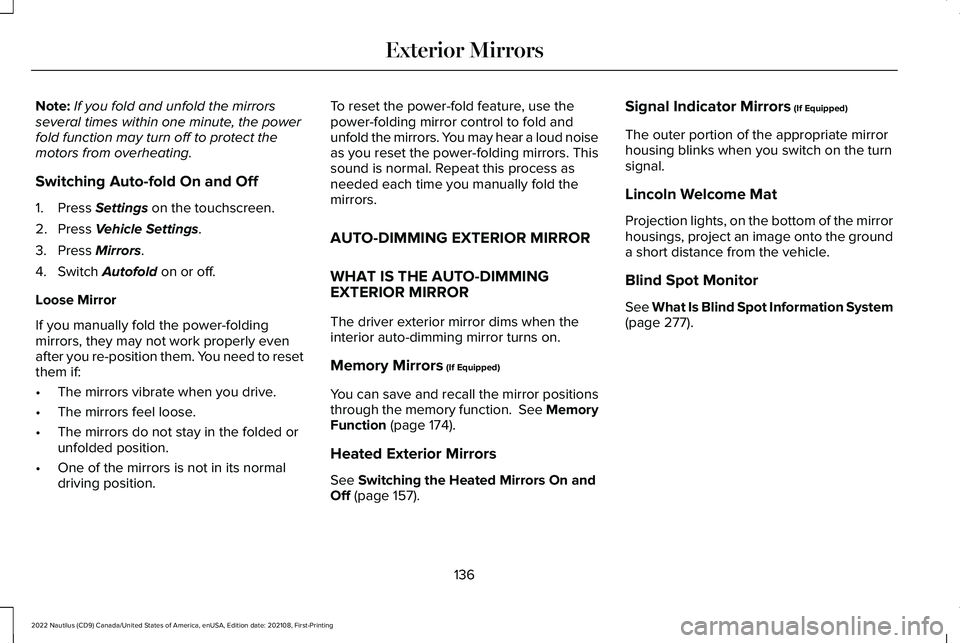 LINCOLN NAUTILUS 2022 Owners Manual Note:If you fold and unfold the mirrorsseveral times within one minute, the powerfold function may turn off to protect themotors from overheating.
Switching Auto-fold On and Off
1.Press Settings on th LINCOLN NAUTILUS 2022 Owners Manual Note:If you fold and unfold the mirrorsseveral times within one minute, the powerfold function may turn off to protect themotors from overheating.
Switching Auto-fold On and Off
1.Press Settings on th