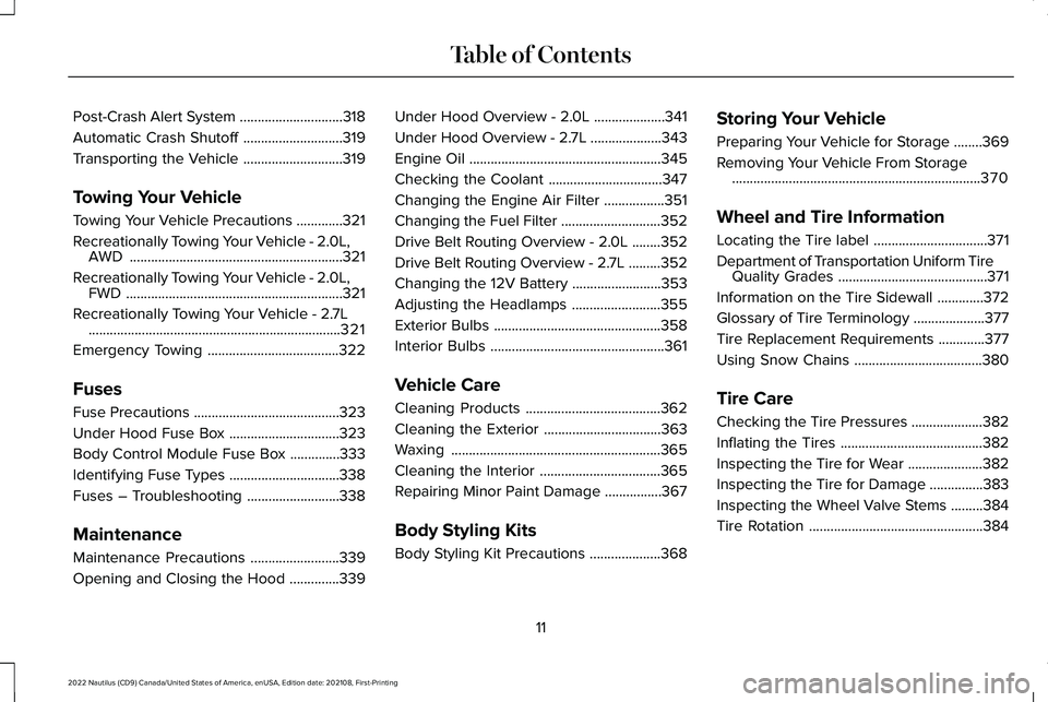 LINCOLN NAUTILUS 2022  Owners Manual Post-Crash Alert System.............................318
Automatic Crash Shutoff............................319
Transporting the Vehicle............................319
Towing Your Vehicle
Towing Your V