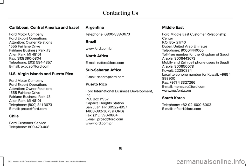 LINCOLN NAUTILUS 2022 User Guide Caribbean, Central America and Israel
Ford Motor CompanyFord Export OperationsAttention: Owner Relations1555 Fairlane DriveFairlane Business Park #3Allen Park, MI 48101Fax: (313) 390-0804Telephone: (3 LINCOLN NAUTILUS 2022 User Guide Caribbean, Central America and Israel
Ford Motor CompanyFord Export OperationsAttention: Owner Relations1555 Fairlane DriveFairlane Business Park #3Allen Park, MI 48101Fax: (313) 390-0804Telephone: (3