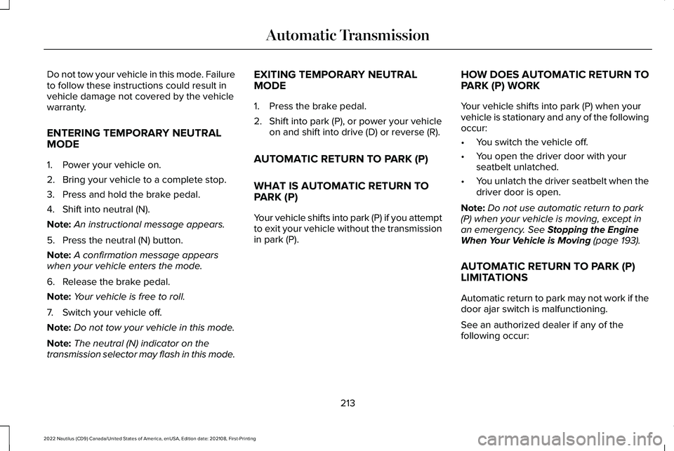 LINCOLN NAUTILUS 2022 Service Manual Do not tow your vehicle in this mode. Failureto follow these instructions could result invehicle damage not covered by the vehiclewarranty.
ENTERING TEMPORARY NEUTRAL
MODE
1.Power your vehicle on.
2.B LINCOLN NAUTILUS 2022 Service Manual Do not tow your vehicle in this mode. Failureto follow these instructions could result invehicle damage not covered by the vehiclewarranty.
ENTERING TEMPORARY NEUTRAL
MODE
1.Power your vehicle on.
2.B