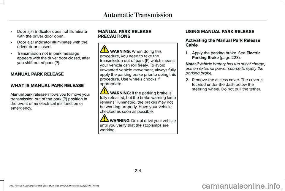 LINCOLN NAUTILUS 2022 Owners Guide •Door ajar indicator does not illuminatewith the driver door open.
•Door ajar indicator illuminates with thedriver door closed.
•Transmission not in park messageappears with the driver door clos LINCOLN NAUTILUS 2022 Owners Guide •Door ajar indicator does not illuminatewith the driver door open.
•Door ajar indicator illuminates with thedriver door closed.
•Transmission not in park messageappears with the driver door clos