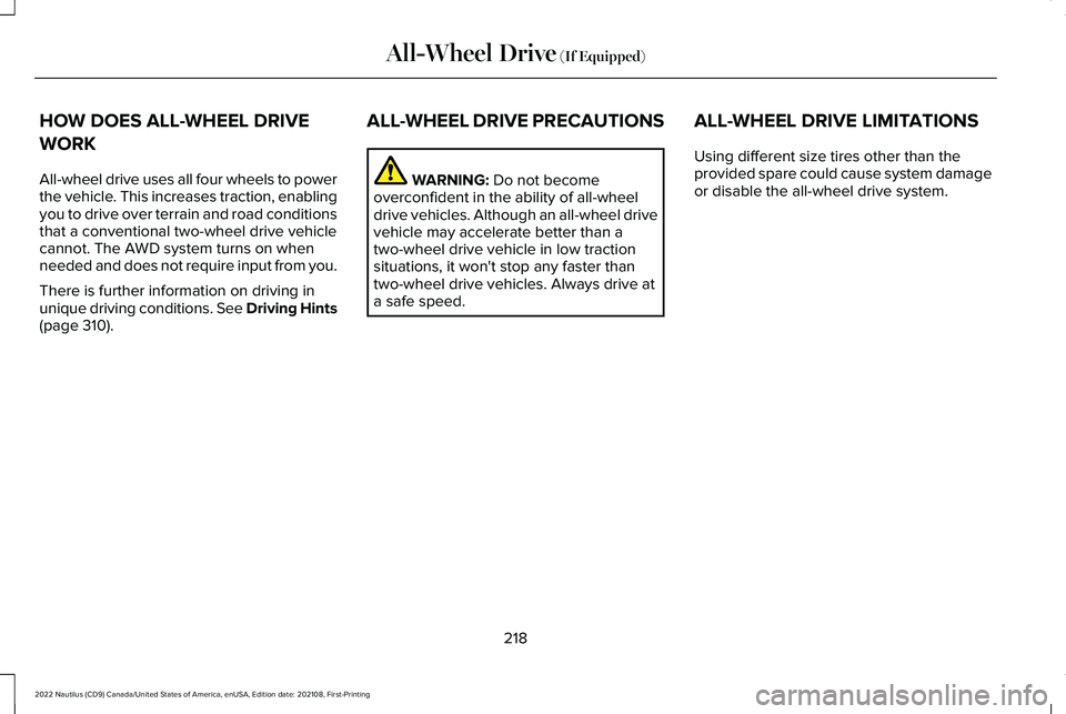 LINCOLN NAUTILUS 2022 Owners Manual HOW DOES ALL-WHEEL DRIVE
WORK
All-wheel drive uses all four wheels to powerthe vehicle. This increases traction, enablingyou to drive over terrain and road conditionsthat a conventional two-wheel driv LINCOLN NAUTILUS 2022 Owners Manual HOW DOES ALL-WHEEL DRIVE
WORK
All-wheel drive uses all four wheels to powerthe vehicle. This increases traction, enablingyou to drive over terrain and road conditionsthat a conventional two-wheel driv