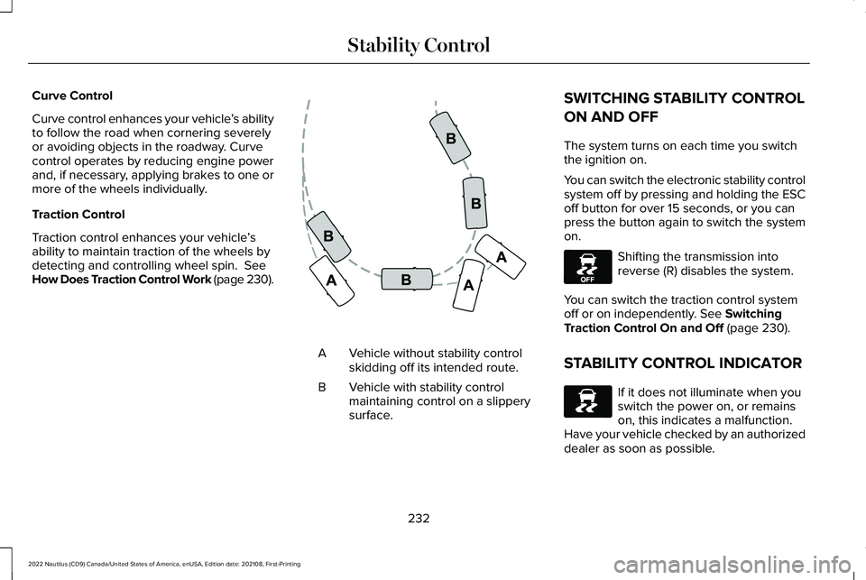 LINCOLN NAUTILUS 2022 Workshop Manual Curve Control
Curve control enhances your vehicle’s abilityto follow the road when cornering severelyor avoiding objects in the roadway. Curvecontrol operates by reducing engine powerand, if necessa LINCOLN NAUTILUS 2022 Workshop Manual Curve Control
Curve control enhances your vehicle’s abilityto follow the road when cornering severelyor avoiding objects in the roadway. Curvecontrol operates by reducing engine powerand, if necessa