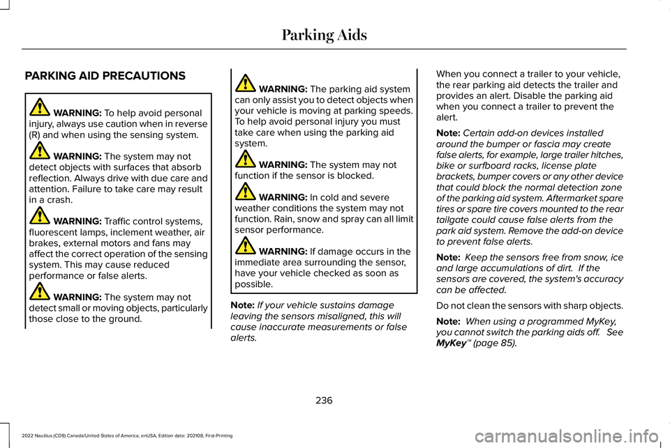 LINCOLN NAUTILUS 2022 Owners Manual PARKING AID PRECAUTIONS
WARNING: To help avoid personalinjury, always use caution when in reverse(R) and when using the sensing system.
WARNING: The system may notdetect objects with surfaces that abs LINCOLN NAUTILUS 2022 Owners Manual PARKING AID PRECAUTIONS
WARNING: To help avoid personalinjury, always use caution when in reverse(R) and when using the sensing system.
WARNING: The system may notdetect objects with surfaces that abs