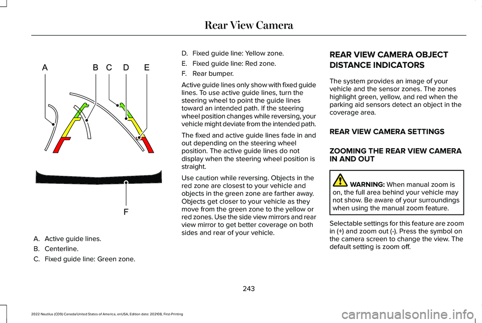 LINCOLN NAUTILUS 2022 Owners Manual A.Active guide lines.
B.Centerline.
C.Fixed guide line: Green zone.
D.Fixed guide line: Yellow zone.
E.Fixed guide line: Red zone.
F.Rear bumper.
Active guide lines only show with fixed guidelines. To LINCOLN NAUTILUS 2022 Owners Manual A.Active guide lines.
B.Centerline.
C.Fixed guide line: Green zone.
D.Fixed guide line: Yellow zone.
E.Fixed guide line: Red zone.
F.Rear bumper.
Active guide lines only show with fixed guidelines. To