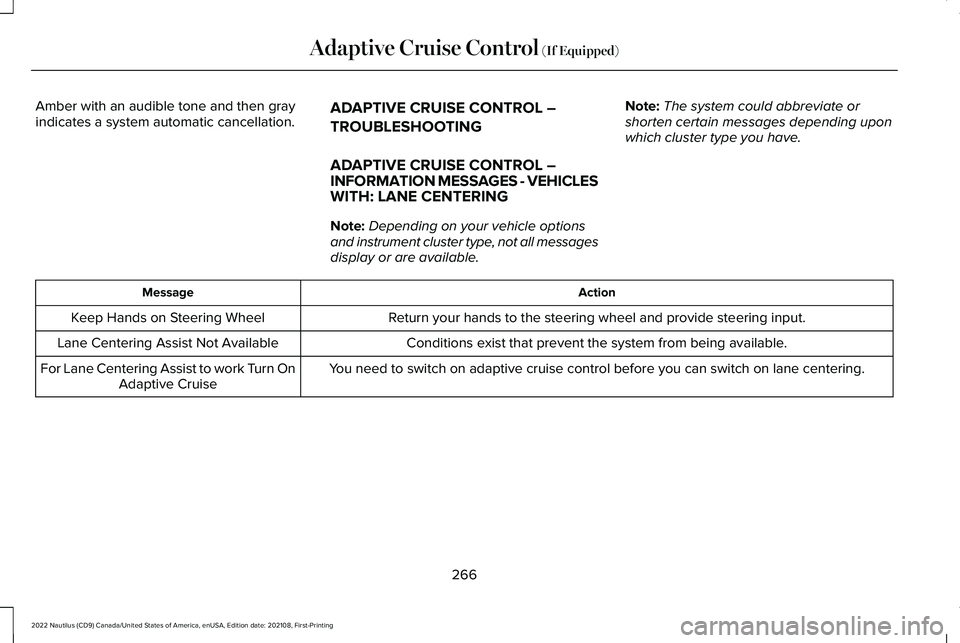 LINCOLN NAUTILUS 2022 Repair Manual Amber with an audible tone and then grayindicates a system automatic cancellation.ADAPTIVE CRUISE CONTROL –
TROUBLESHOOTING
ADAPTIVE CRUISE CONTROL –INFORMATION MESSAGES - VEHICLESWITH: LANE CENTE LINCOLN NAUTILUS 2022 Repair Manual Amber with an audible tone and then grayindicates a system automatic cancellation.ADAPTIVE CRUISE CONTROL –
TROUBLESHOOTING
ADAPTIVE CRUISE CONTROL –INFORMATION MESSAGES - VEHICLESWITH: LANE CENTE