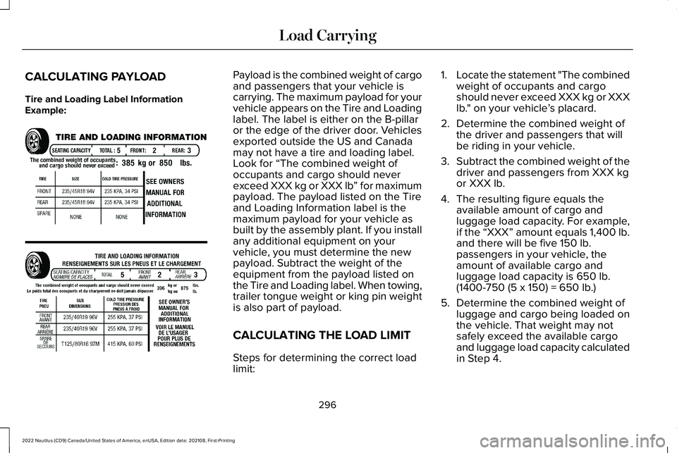 LINCOLN NAUTILUS 2022  Owners Manual CALCULATING PAYLOAD
Tire and Loading Label InformationExample:
Payload is the combined weight of cargoand passengers that your vehicle iscarrying. The maximum payload for yourvehicle appears on the Ti