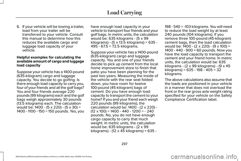 LINCOLN NAUTILUS 2022 Owners Manual 6.If your vehicle will be towing a trailer,load from your trailer will betransferred to your vehicle. Consultthis manual to determine how thisreduces the available cargo andluggage load capacity of yo LINCOLN NAUTILUS 2022 Owners Manual 6.If your vehicle will be towing a trailer,load from your trailer will betransferred to your vehicle. Consultthis manual to determine how thisreduces the available cargo andluggage load capacity of yo