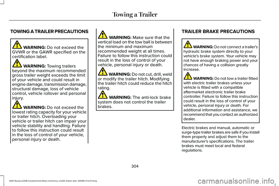 LINCOLN NAUTILUS 2022  Owners Manual TOWING A TRAILER PRECAUTIONS
WARNING: Do not exceed theGVWR or the GAWR specified on thecertification label.
WARNING: Towing trailersbeyond the maximum recommendedgross trailer weight exceeds the limi