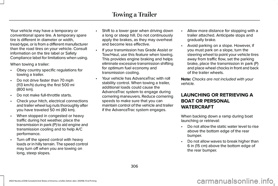 LINCOLN NAUTILUS 2022 Owners Manual Your vehicle may have a temporary orconventional spare tire. A temporary sparetire is different in diameter or width,tread-type, or is from a different manufacturerthan the road tires on your vehicle. LINCOLN NAUTILUS 2022 Owners Manual Your vehicle may have a temporary orconventional spare tire. A temporary sparetire is different in diameter or width,tread-type, or is from a different manufacturerthan the road tires on your vehicle.