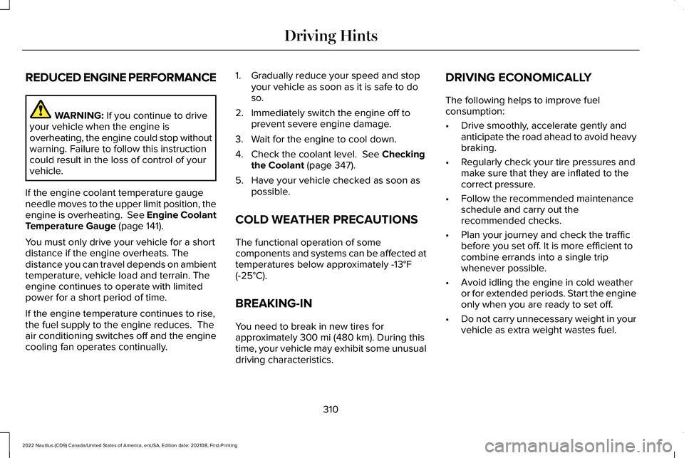 LINCOLN NAUTILUS 2022 Owners Guide REDUCED ENGINE PERFORMANCE
WARNING: If you continue to driveyour vehicle when the engine isoverheating, the engine could stop withoutwarning. Failure to follow this instructioncould result in the loss LINCOLN NAUTILUS 2022 Owners Guide REDUCED ENGINE PERFORMANCE
WARNING: If you continue to driveyour vehicle when the engine isoverheating, the engine could stop withoutwarning. Failure to follow this instructioncould result in the loss