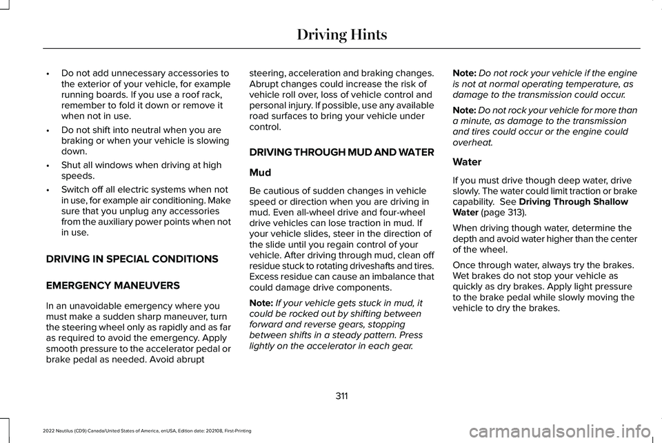 LINCOLN NAUTILUS 2022 Owners Manual •Do not add unnecessary accessories tothe exterior of your vehicle, for examplerunning boards. If you use a roof rack,remember to fold it down or remove itwhen not in use.
•Do not shift into neutr LINCOLN NAUTILUS 2022 Owners Manual •Do not add unnecessary accessories tothe exterior of your vehicle, for examplerunning boards. If you use a roof rack,remember to fold it down or remove itwhen not in use.
•Do not shift into neutr