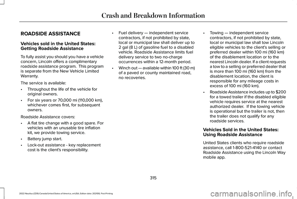 LINCOLN NAUTILUS 2022 Service Manual ROADSIDE ASSISTANCE
Vehicles sold in the United States:Getting Roadside Assistance
To fully assist you should you have a vehicleconcern, Lincoln offers a complimentaryroadside assistance program. Thi LINCOLN NAUTILUS 2022 Service Manual ROADSIDE ASSISTANCE
Vehicles sold in the United States:Getting Roadside Assistance
To fully assist you should you have a vehicleconcern, Lincoln offers a complimentaryroadside assistance program. Thi