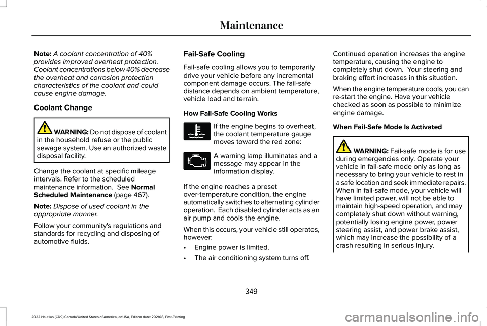 LINCOLN NAUTILUS 2022 Owners Guide Note:A coolant concentration of 40%provides improved overheat protection.Coolant concentrations below 40% decreasethe overheat and corrosion protectioncharacteristics of the coolant and couldcause eng LINCOLN NAUTILUS 2022 Owners Guide Note:A coolant concentration of 40%provides improved overheat protection.Coolant concentrations below 40% decreasethe overheat and corrosion protectioncharacteristics of the coolant and couldcause eng