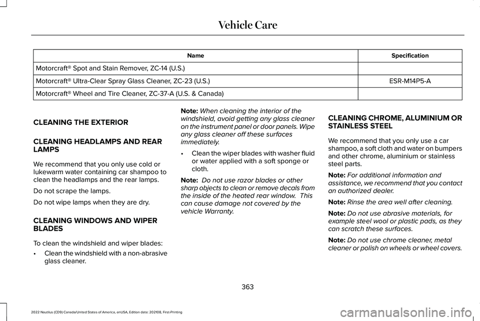 LINCOLN NAUTILUS 2022 User Guide SpecificationName
Motorcraft® Spot and Stain Remover, ZC-14 (U.S.)
ESR-M14P5-AMotorcraft® Ultra-Clear Spray Glass Cleaner, ZC-23 (U.S.)
Motorcraft® Wheel and Tire Cleaner, ZC-37-A (U.S. & Canada)
C LINCOLN NAUTILUS 2022 User Guide SpecificationName
Motorcraft® Spot and Stain Remover, ZC-14 (U.S.)
ESR-M14P5-AMotorcraft® Ultra-Clear Spray Glass Cleaner, ZC-23 (U.S.)
Motorcraft® Wheel and Tire Cleaner, ZC-37-A (U.S. & Canada)
C