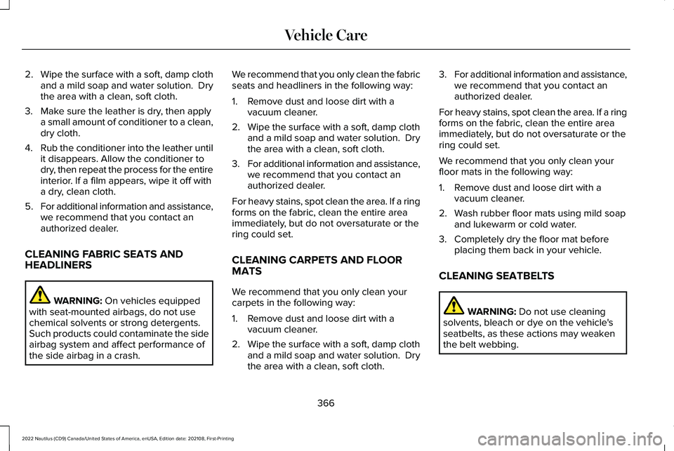 LINCOLN NAUTILUS 2022 Owners Manual 2.Wipe the surface with a soft, damp clothand a mild soap and water solution. Drythe area with a clean, soft cloth.
3.Make sure the leather is dry, then applya small amount of conditioner to a clean, LINCOLN NAUTILUS 2022 Owners Manual 2.Wipe the surface with a soft, damp clothand a mild soap and water solution. Drythe area with a clean, soft cloth.
3.Make sure the leather is dry, then applya small amount of conditioner to a clean,