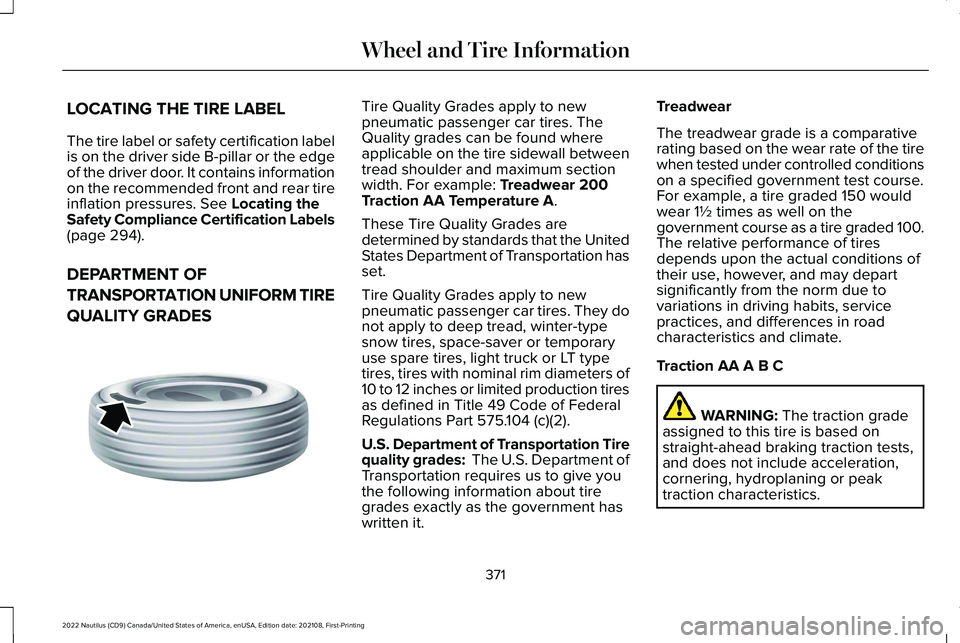 LINCOLN NAUTILUS 2022 User Guide LOCATING THE TIRE LABEL
The tire label or safety certification labelis on the driver side B-pillar or the edgeof the driver door. It contains informationon the recommended front and rear tireinflation