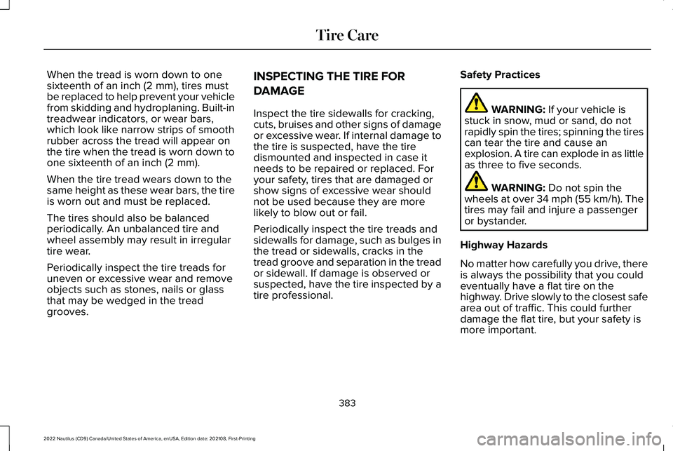 LINCOLN NAUTILUS 2022 Owners Manual When the tread is worn down to onesixteenth of an inch (2 mm), tires mustbe replaced to help prevent your vehiclefrom skidding and hydroplaning. Built-intreadwear indicators, or wear bars,which look l LINCOLN NAUTILUS 2022 Owners Manual When the tread is worn down to onesixteenth of an inch (2 mm), tires mustbe replaced to help prevent your vehiclefrom skidding and hydroplaning. Built-intreadwear indicators, or wear bars,which look l