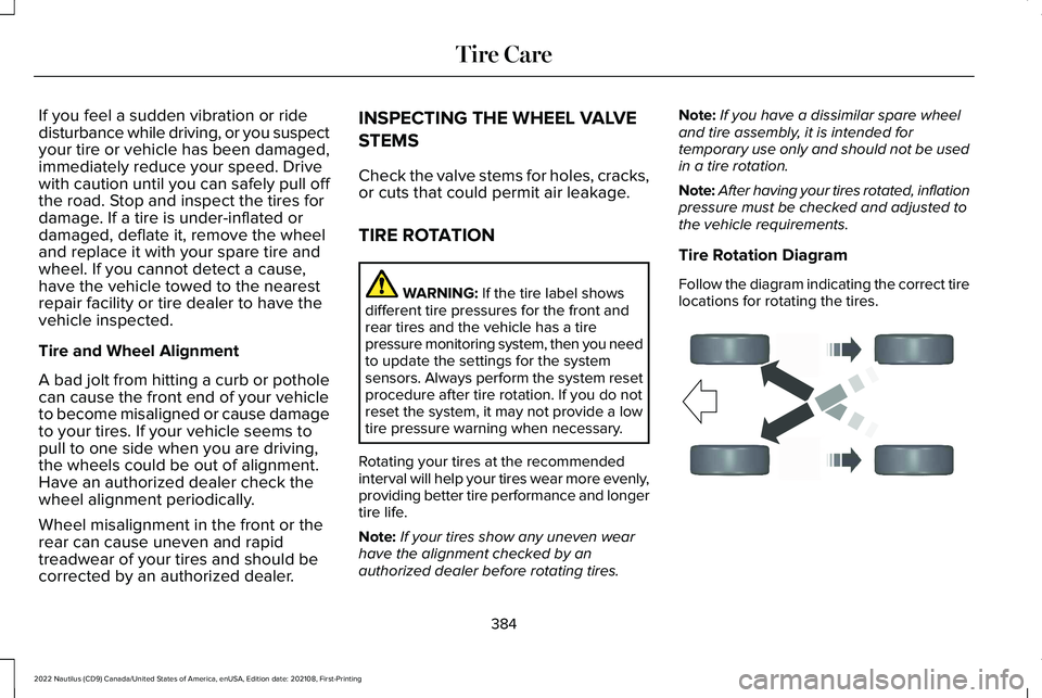 LINCOLN NAUTILUS 2022  Owners Manual If you feel a sudden vibration or ridedisturbance while driving, or you suspectyour tire or vehicle has been damaged,immediately reduce your speed. Drivewith caution until you can safely pull offthe r
