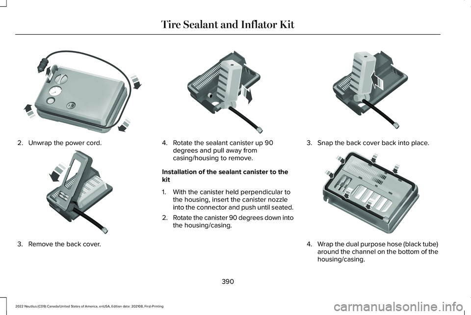 LINCOLN NAUTILUS 2022  Owners Manual 2.Unwrap the power cord.
3.Remove the back cover.
4.Rotate the sealant canister up 90degrees and pull away fromcasing/housing to remove.
Installation of the sealant canister to thekit
1.With the canis