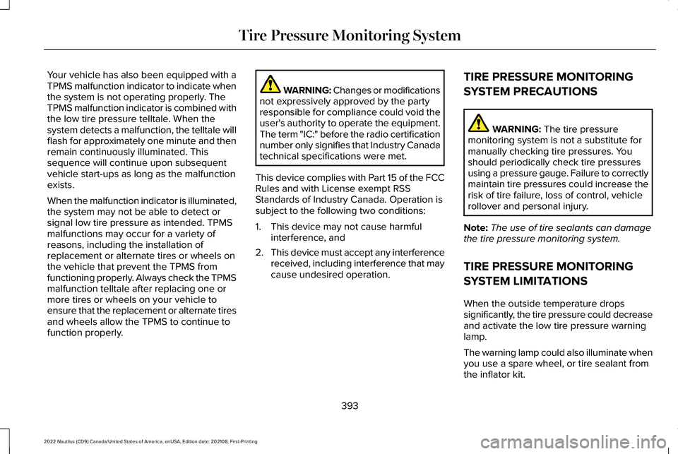 LINCOLN NAUTILUS 2022 Owners Manual Your vehicle has also been equipped with aTPMS malfunction indicator to indicate whenthe system is not operating properly. TheTPMS malfunction indicator is combined withthe low tire pressure telltale. LINCOLN NAUTILUS 2022 Owners Manual Your vehicle has also been equipped with aTPMS malfunction indicator to indicate whenthe system is not operating properly. TheTPMS malfunction indicator is combined withthe low tire pressure telltale.