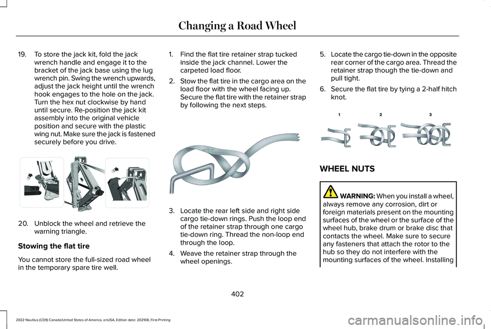 LINCOLN NAUTILUS 2022 User Guide 19.To store the jack kit, fold the jackwrench handle and engage it to thebracket of the jack base using the lugwrench pin. Swing the wrench upwards,adjust the jack height until the wrenchhook engages LINCOLN NAUTILUS 2022 User Guide 19.To store the jack kit, fold the jackwrench handle and engage it to thebracket of the jack base using the lugwrench pin. Swing the wrench upwards,adjust the jack height until the wrenchhook engages