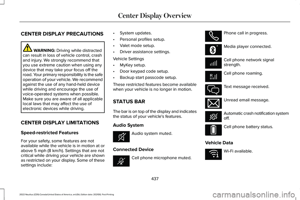 LINCOLN NAUTILUS 2022 Owners Manual CENTER DISPLAY PRECAUTIONS
WARNING: Driving while distractedcan result in loss of vehicle control, crashand injury. We strongly recommend thatyou use extreme caution when using anydevice that may take LINCOLN NAUTILUS 2022 Owners Manual CENTER DISPLAY PRECAUTIONS
WARNING: Driving while distractedcan result in loss of vehicle control, crashand injury. We strongly recommend thatyou use extreme caution when using anydevice that may take