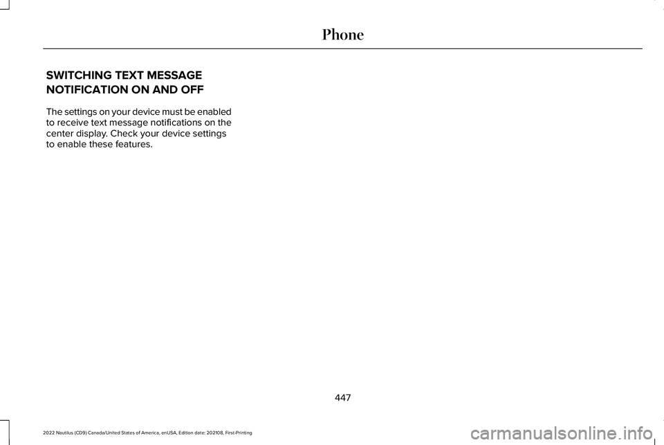 LINCOLN NAUTILUS 2022  Owners Manual SWITCHING TEXT MESSAGE
NOTIFICATION ON AND OFF
The settings on your device must be enabledto receive text message notifications on thecenter display. Check your device settingsto enable these features