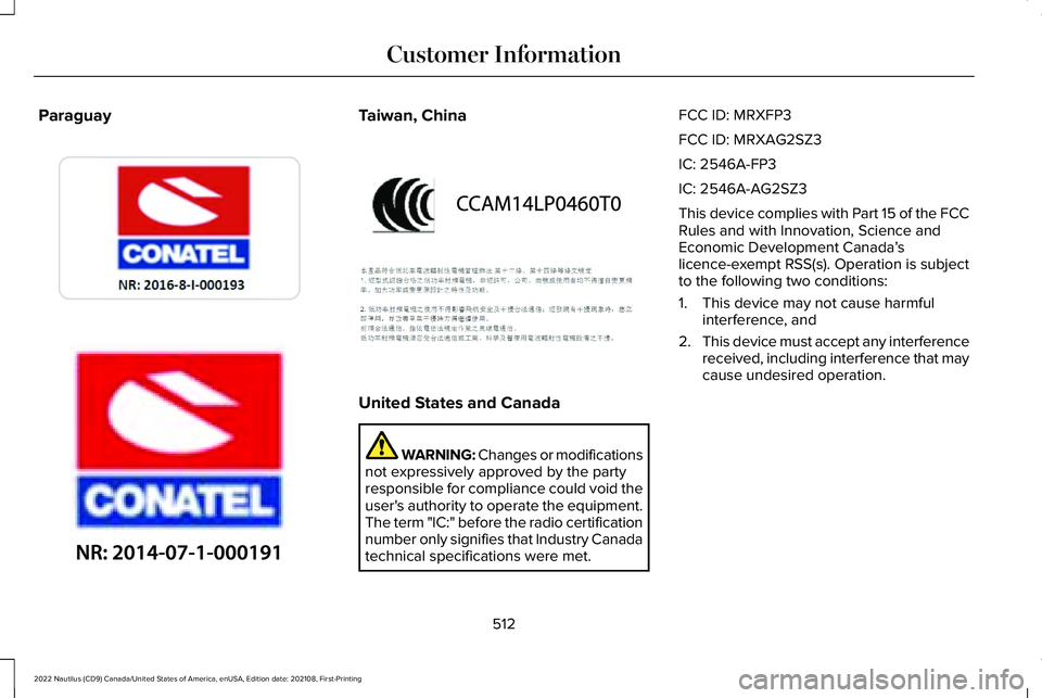 LINCOLN NAUTILUS 2022 User Guide ParaguayTaiwan, China
United States and Canada
WARNING: Changes or modificationsnot expressively approved by the partyresponsible for compliance could void theuser's authority to operate the equip LINCOLN NAUTILUS 2022 User Guide ParaguayTaiwan, China
United States and Canada
WARNING: Changes or modificationsnot expressively approved by the partyresponsible for compliance could void theuser's authority to operate the equip