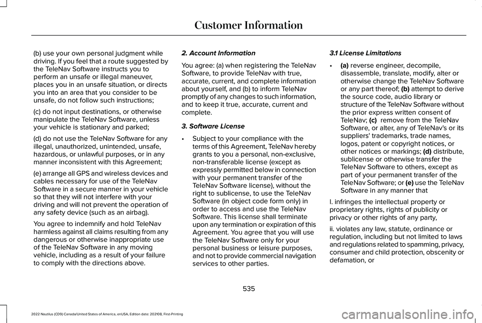 LINCOLN NAUTILUS 2022 User Guide (b) use your own personal judgment whiledriving. If you feel that a route suggested bythe TeleNav Software instructs you toperform an unsafe or illegal maneuver,places you in an unsafe situation, or d LINCOLN NAUTILUS 2022 User Guide (b) use your own personal judgment whiledriving. If you feel that a route suggested bythe TeleNav Software instructs you toperform an unsafe or illegal maneuver,places you in an unsafe situation, or d
