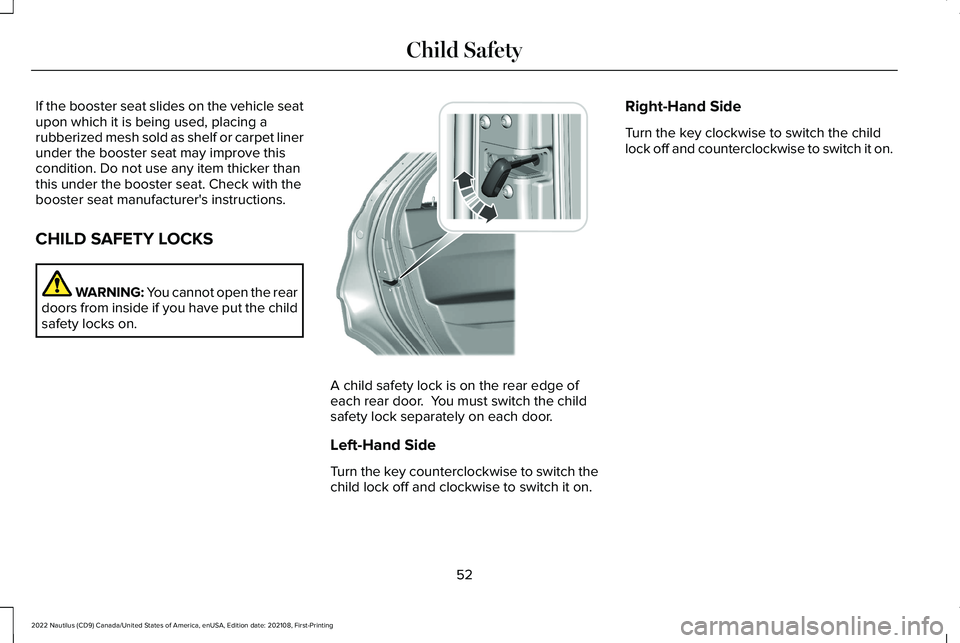 LINCOLN NAUTILUS 2022 Owners Manual If the booster seat slides on the vehicle seatupon which it is being used, placing arubberized mesh sold as shelf or carpet linerunder the booster seat may improve thiscondition. Do not use any item t LINCOLN NAUTILUS 2022 Owners Manual If the booster seat slides on the vehicle seatupon which it is being used, placing arubberized mesh sold as shelf or carpet linerunder the booster seat may improve thiscondition. Do not use any item t