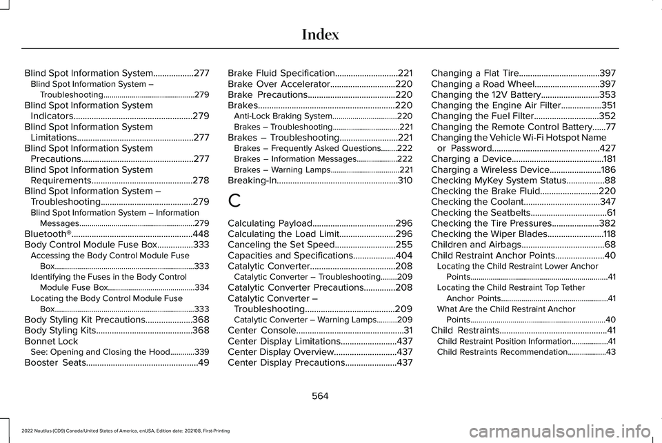 LINCOLN NAUTILUS 2022 Owners Manual Blind Spot Information System..................277Blind Spot Information System –Troubleshooting.............................................279
Blind Spot Information SystemIndicators.............. LINCOLN NAUTILUS 2022 Owners Manual Blind Spot Information System..................277Blind Spot Information System –Troubleshooting.............................................279
Blind Spot Information SystemIndicators..............
