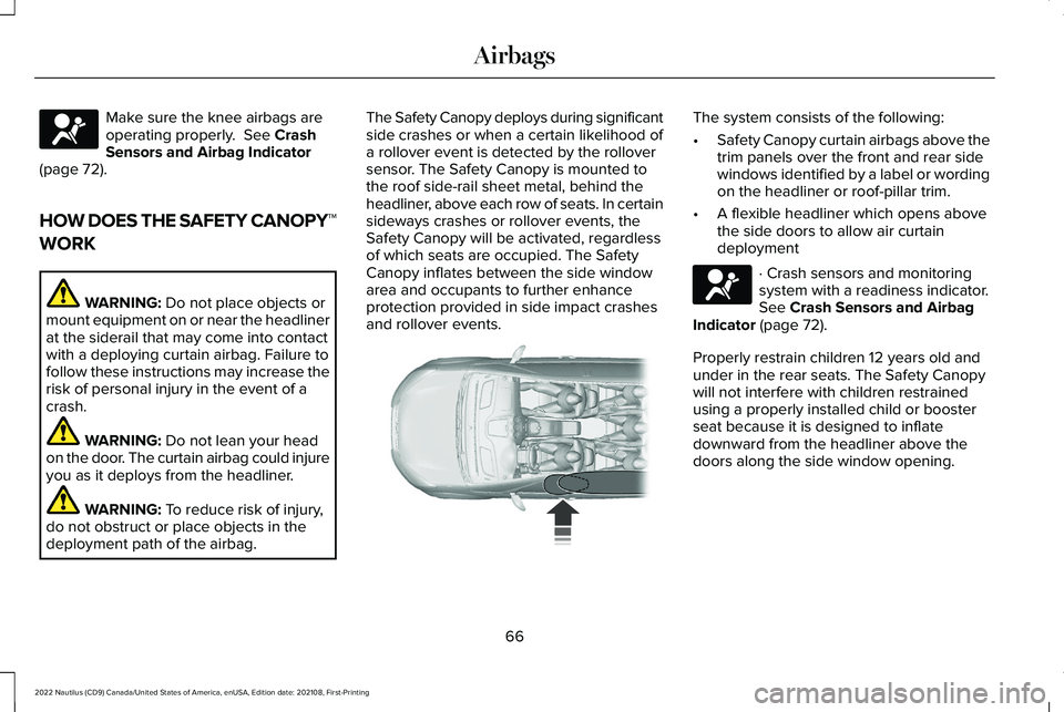 LINCOLN NAUTILUS 2022  Owners Manual Make sure the knee airbags areoperating properly.  See CrashSensors and Airbag Indicator(page 72).
HOW DOES THE SAFETY CANOPY™
WORK
WARNING: Do not place objects ormount equipment on or near the hea