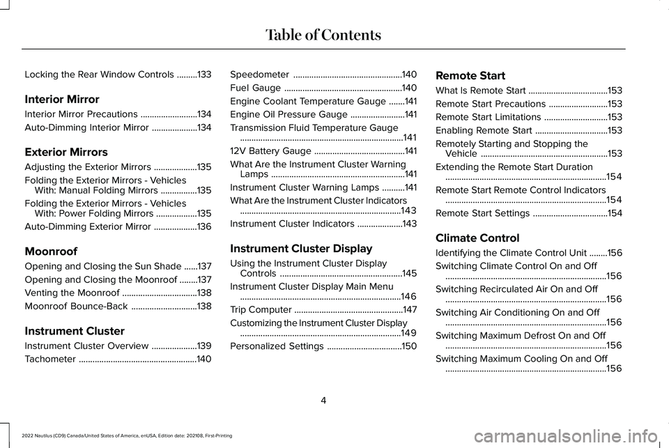 LINCOLN NAUTILUS 2022  Owners Manual Locking the Rear Window Controls.........133
Interior Mirror
Interior Mirror Precautions.........................134
Auto-Dimming Interior Mirror....................134
Exterior Mirrors
Adjusting the 