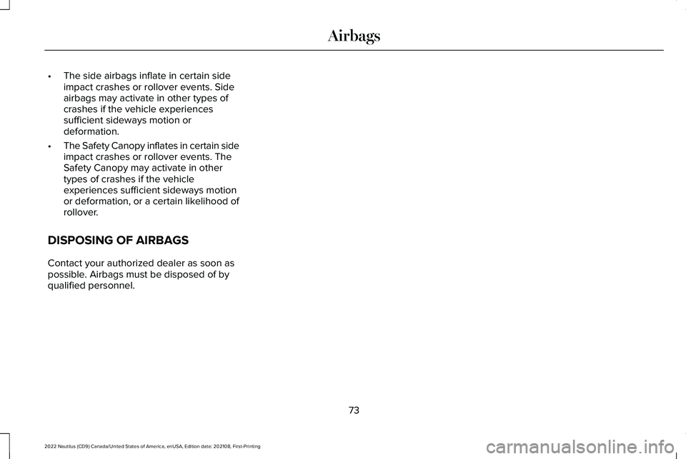 LINCOLN NAUTILUS 2022 Manual PDF •The side airbags inflate in certain sideimpact crashes or rollover events. Sideairbags may activate in other types ofcrashes if the vehicle experiencessufficient sideways motion ordeformation.
•T LINCOLN NAUTILUS 2022 Manual PDF •The side airbags inflate in certain sideimpact crashes or rollover events. Sideairbags may activate in other types ofcrashes if the vehicle experiencessufficient sideways motion ordeformation.
•T