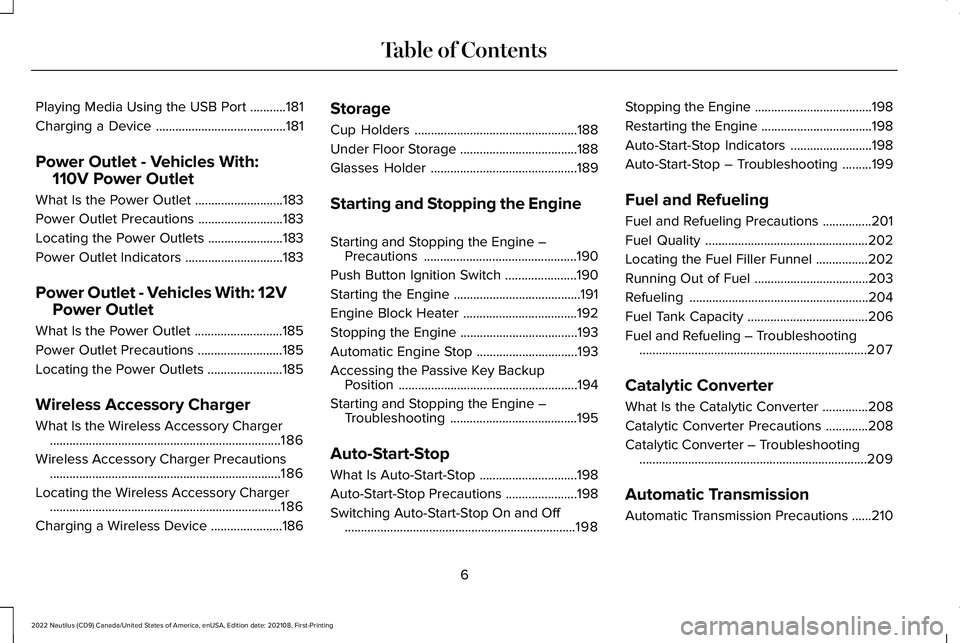 LINCOLN NAUTILUS 2022  Owners Manual Playing Media Using the USB Port...........181
Charging a Device........................................181
Power Outlet - Vehicles With:
110V Power Outlet
What Is the Power Outlet....................