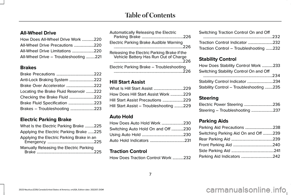 LINCOLN NAUTILUS 2023 User Guide All-Wheel Drive
How Does All-Wheel Drive Work............220
All-Wheel Drive Precautions....................220
All-Wheel Drive Limitations......................220
All-Wheel Drive – Troubleshooting LINCOLN NAUTILUS 2023 User Guide All-Wheel Drive
How Does All-Wheel Drive Work............220
All-Wheel Drive Precautions....................220
All-Wheel Drive Limitations......................220
All-Wheel Drive – Troubleshooting