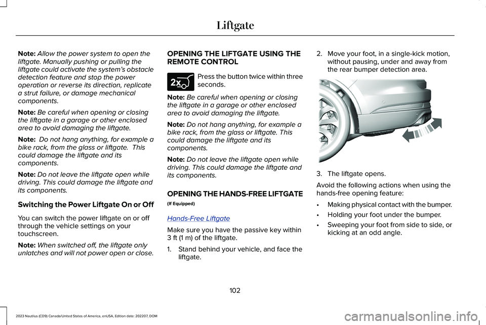 LINCOLN NAUTILUS 2023 Owners Manual Note:Allow the power system to open theliftgate. Manually pushing or pulling theliftgate could activate the system’s obstacledetection feature and stop the poweroperation or reverse its direction, r LINCOLN NAUTILUS 2023 Owners Manual Note:Allow the power system to open theliftgate. Manually pushing or pulling theliftgate could activate the system’s obstacledetection feature and stop the poweroperation or reverse its direction, r