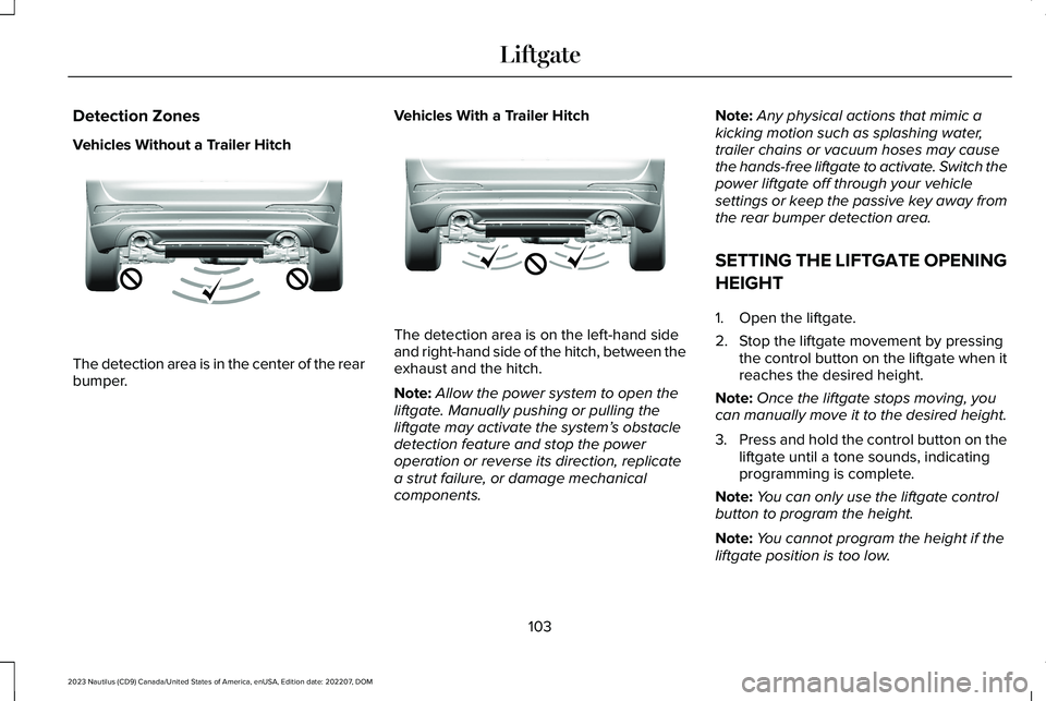 LINCOLN NAUTILUS 2023 Owners Manual Detection Zones
Vehicles Without a Trailer Hitch
The detection area is in the center of the rearbumper.
Vehicles With a Trailer Hitch
The detection area is on the left-hand sideand right-hand side of LINCOLN NAUTILUS 2023 Owners Manual Detection Zones
Vehicles Without a Trailer Hitch
The detection area is in the center of the rearbumper.
Vehicles With a Trailer Hitch
The detection area is on the left-hand sideand right-hand side of